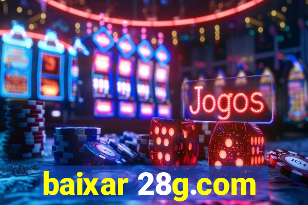 baixar 28g.com